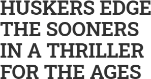 Huskers Edge Sooners in a Thriller for the Ages